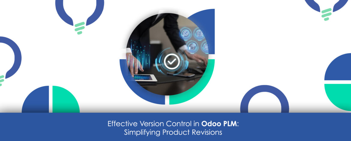Effective Version Control in Odoo PLM: Simplifying Product Revisions