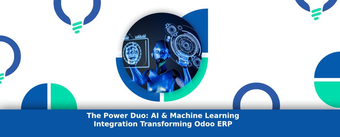 The Power Duo: AI & Machine Learning Integration Transforming Odoo ERP