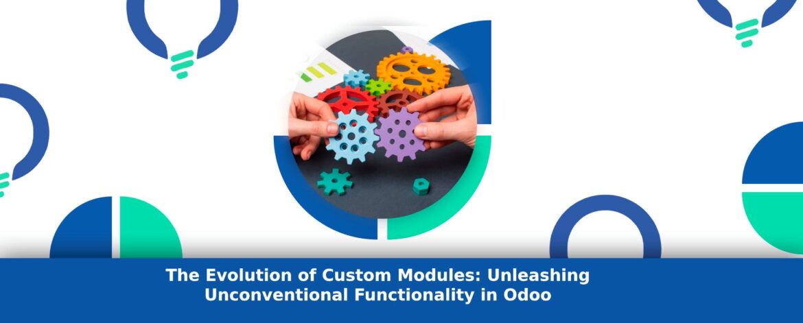 The Evolution of Custom Modules: Unleashing Unconventional Functionality in Odoo