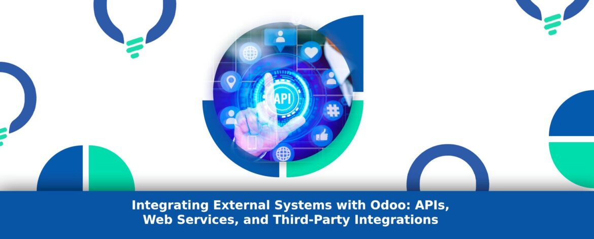 Integrating External Systems with Odoo: APIs, Web Services, and Third-Party Integrations