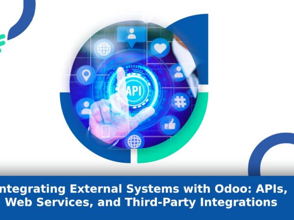 Integrating External Systems with Odoo: APIs, Web Services, and Third-Party Integrations