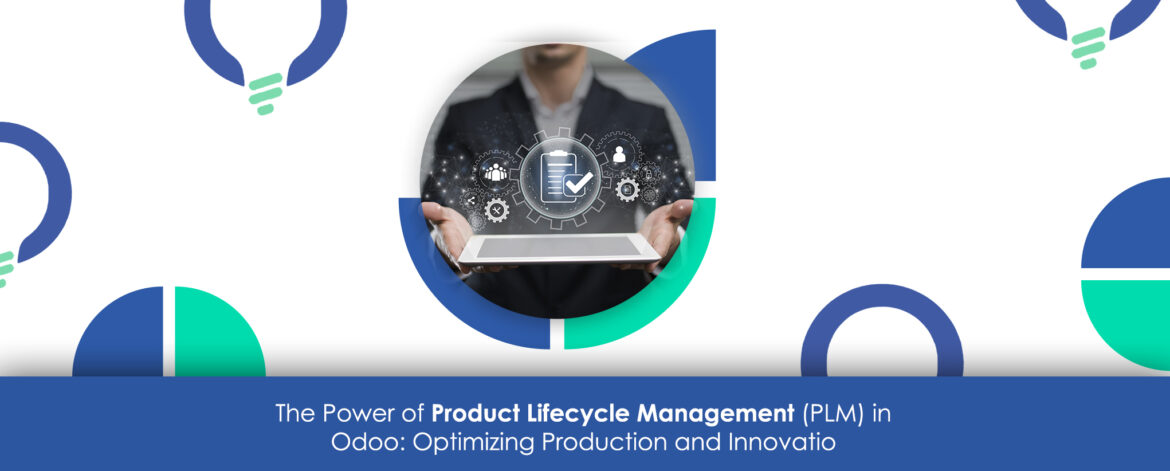 The Power of Product Lifecycle Management (PLM) in Odoo: Optimizing Production and Innovation