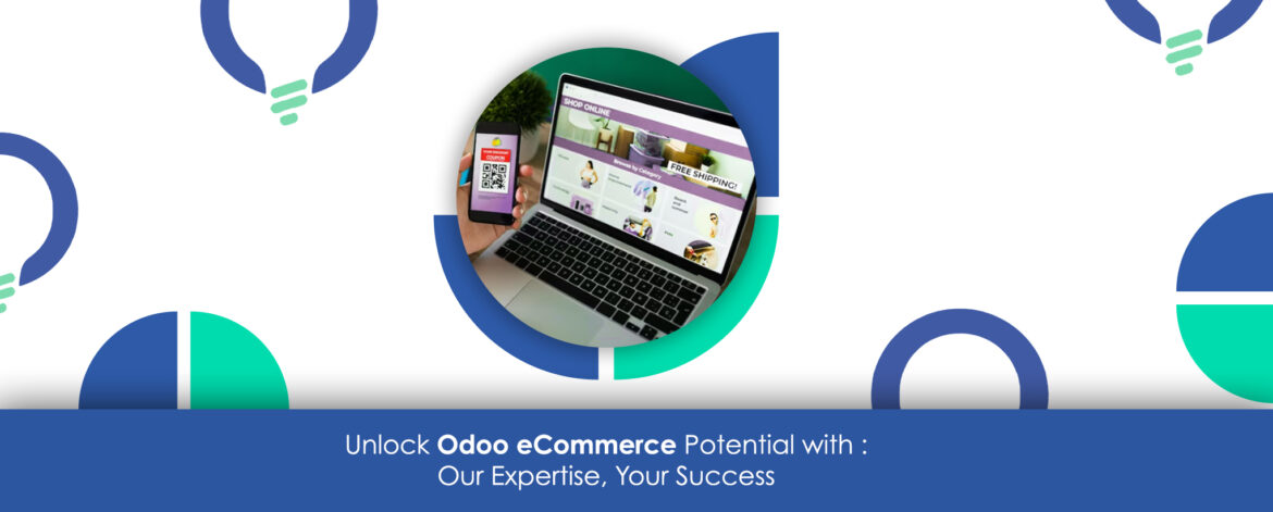 Unlock Odoo eCommerce Potential with : Our Expertise, Your Success
