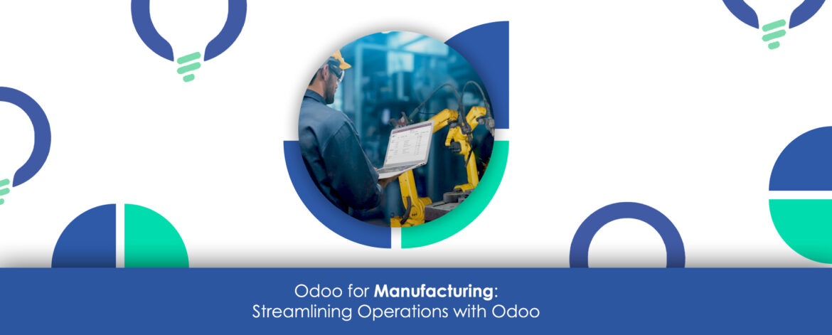 Odoo for Manufacturing: Streamlining Operations with Odoo