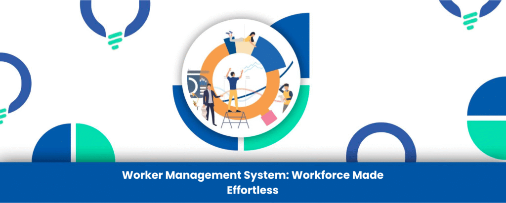 Worker Management System: Workforce Made Effortless